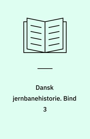 Dansk jernbanehistorie. Bind 3