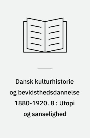 Dansk kulturhistorie og bevidsthedsdannelse 1880-1920 : periodelæsning i dansk. 8 : Utopi og sanselighed : dannelsestemaet i Johan Skjoldborgs forfatterskab