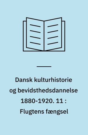 Dansk kulturhistorie og bevidsthedsdannelse 1880-1920 : periodelæsning i dansk. 11 : Flugtens fængsel : længsler og bindinger i Jeppe Aakjærs romaner