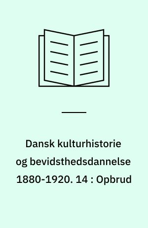 Dansk kulturhistorie og bevidsthedsdannelse 1880-1920 : periodelæsning i dansk. 14 : Opbrud : fortællinger og malerier om hverdagslivet på landet i det 19. århundredes slutning