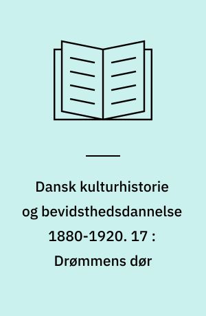 Dansk kulturhistorie og bevidsthedsdannelse 1880-1920 : periodelæsning i dansk. 17 : Drømmens dør : læsninger i Jakob Knudsens forfatterskab