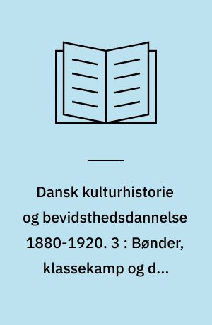 Dansk kulturhistorie og bevidsthedsdannelse 1880-1920 : periodelæsning i dansk. 3 : Bønder, klassekamp og den skønlitterære institution