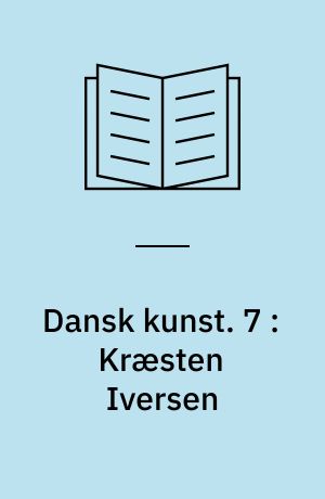 Dansk Kunst. 7 : Kræsten Iversen