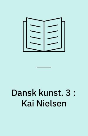 Dansk kunst. 3 : Kai Nielsen