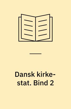 Dansk kirke-stat : (Danmarks præster og menighedsraad). Bind 2