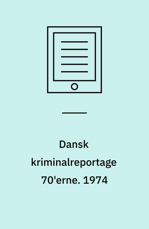 Dansk kriminalreportage 70'erne. 1974
