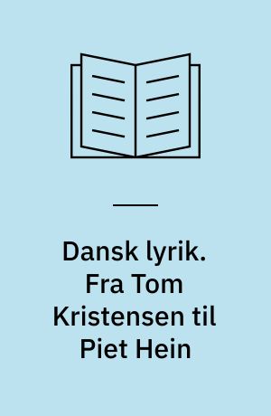 Dansk lyrik : en antologi. Fra Tom Kristensen til Piet Hein