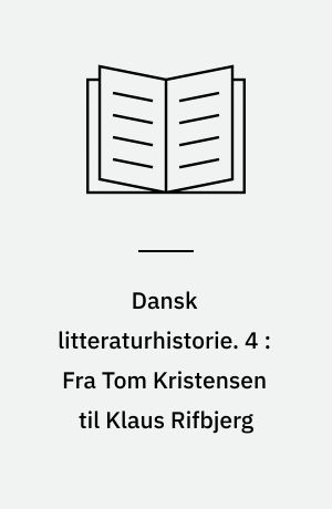 Dansk litteraturhistorie. 4 : Fra Tom Kristensen til Klaus Rifbjerg