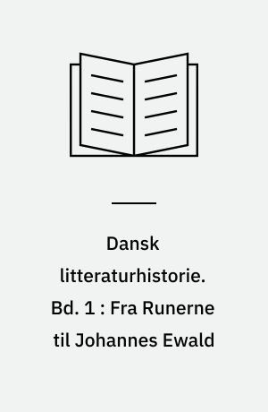 Dansk litteraturhistorie. Bd. 1 : Fra Runerne til Johannes Ewald