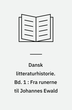Dansk litteraturhistorie : 4 bd.. Bd. 1 : Fra runerne til Johannes Ewald
