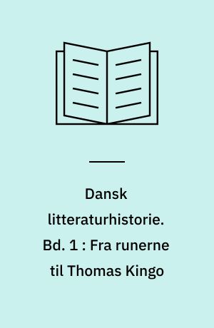 Dansk litteraturhistorie. Bd. 1 : Fra runerne til Thomas Kingo