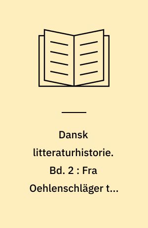 Dansk litteraturhistorie : 4 bd.. Bd. 2 : Fra Oehlenschläger til Kierkegaard