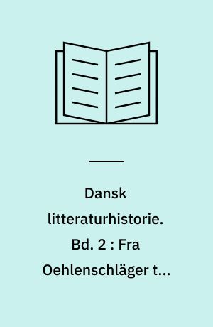 Dansk litteraturhistorie : 4 bd.. Bd. 2 : Fra Oehlenschläger til Kierkegaard