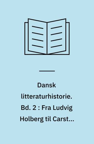 Dansk litteraturhistorie. Bd. 2 : Fra Ludvig Holberg til Carsten Hauch
