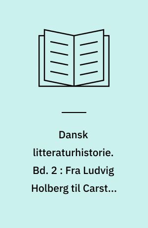 Dansk litteraturhistorie. Bd. 2 : Fra Ludvig Holberg til Carsten Hauch