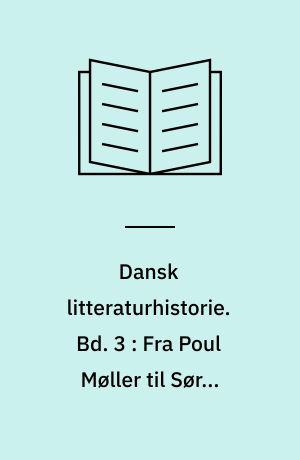 Dansk litteraturhistorie. Bd. 3 : Fra Poul Møller til Søren Kierkegaard