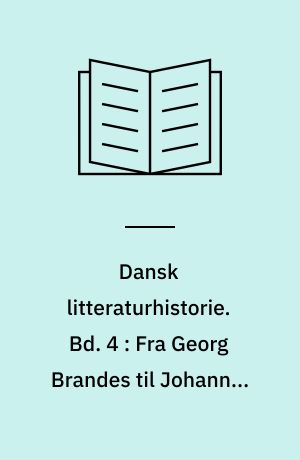 Dansk litteraturhistorie. Bd. 4 : Fra Georg Brandes til Johannes V. Jensen