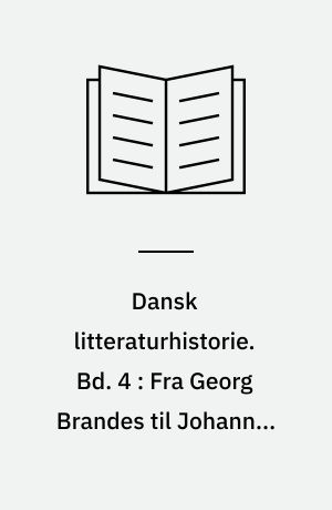 Dansk litteraturhistorie. Bd. 4 : Fra Georg Brandes til Johannes V. Jensen