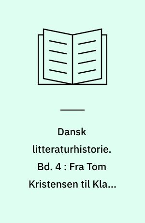 Dansk litteraturhistorie : 4 bd.. Bd. 4 : Fra Tom Kristensen til Klaus Rifbjerg