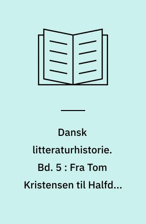 Dansk litteraturhistorie. Bd. 5 : Fra Tom Kristensen til Halfdan Rasmussen