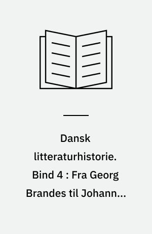 Dansk litteraturhistorie. Bind 4 : Fra Georg Brandes til Johannes V. Jensen