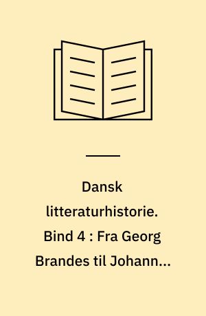 Dansk litteraturhistorie. Bind 4 : Fra Georg Brandes til Johannes V. Jensen