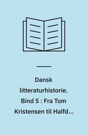 Dansk litteraturhistorie. Bind 5 : Fra Tom Kristensen til Halfdan Rasmussen