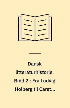Dansk litteraturhistorie. Bind 2 : Fra Ludvig Holberg til Carsten Hauch