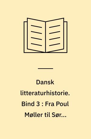 Dansk litteraturhistorie. Bind 3 : Fra Poul Møller til Søren Kierkegaard