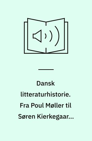 Dansk litteraturhistorie. Fra Poul Møller til Søren Kierkegaard. Bind 3