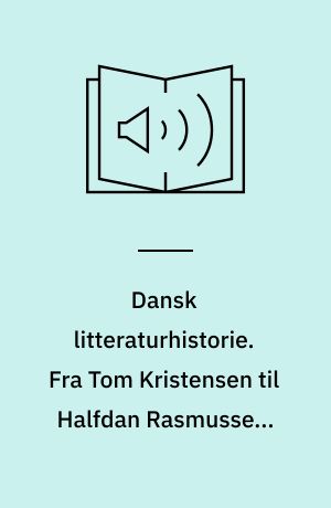 Dansk litteraturhistorie. Fra Tom Kristensen til Halfdan Rasmussen. Bind 5