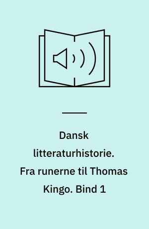 Dansk litteraturhistorie. Fra runerne til Thomas Kingo. Bind 1