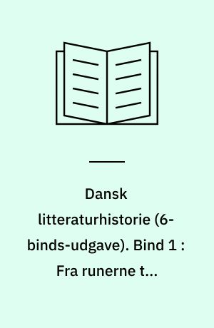 Dansk litteraturhistorie. Bind 1 : Fra runerne til Thomas Kingo