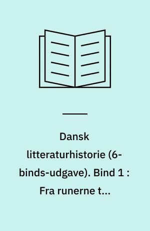Dansk litteraturhistorie. Bind 1 : Fra runerne til Thomas Kingo