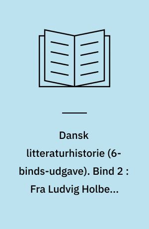 Dansk litteraturhistorie. Bind 2 : Fra Ludvig Holberg til Carsten Hauch