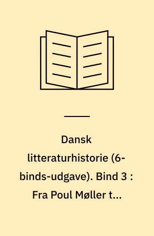 Dansk litteraturhistorie. Bind 3 : Fra Poul Møller til Søren Kierkegaard