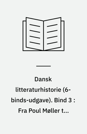 Dansk litteraturhistorie. Bind 3 : Fra Poul Møller til Søren Kierkegaard