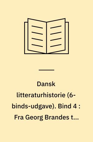 Dansk litteraturhistorie. Bind 4 : Fra Georg Brandes til Johannes V. Jensen