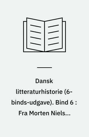 Dansk litteraturhistorie. Bind 6 : Fra Morten Nielsen til Kløvedal Reich