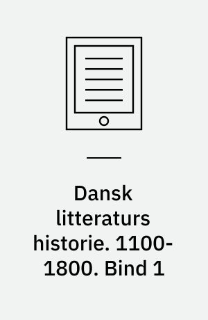 Dansk litteraturs historie. 1100-1800. Bind 1