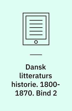 Dansk litteraturs historie. 1800-1870. Bind 2