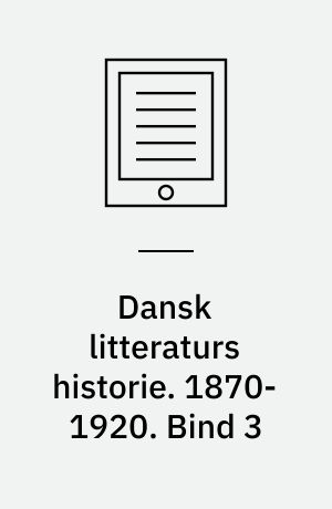 Dansk litteraturs historie. 1870-1920. Bind 3