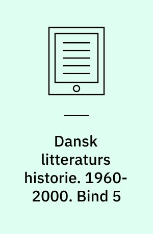 Dansk litteraturs historie. 1960-2000. Bind 5