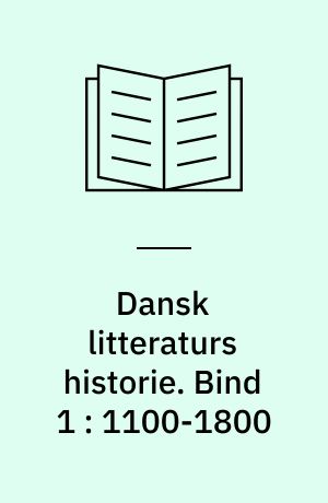 Dansk litteraturs historie. Bind 1 : 1100-1800