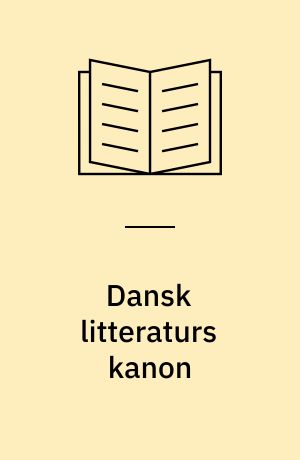 Dansk litteraturs kanon : skønlitteraturen i skolen