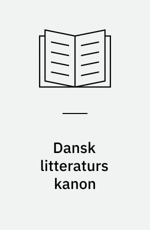 Dansk litteraturs kanon : skønlitteraturen i skolen