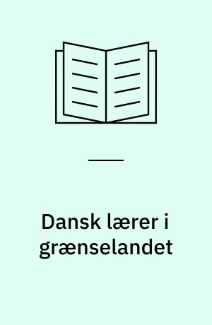 Dansk lærer i grænselandet : erindringer 1930-49