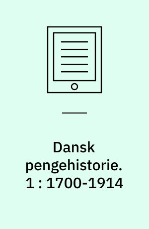 Dansk pengehistorie. 1 : 1700-1914