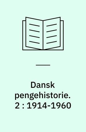 Dansk pengehistorie. 2 : 1914-1960