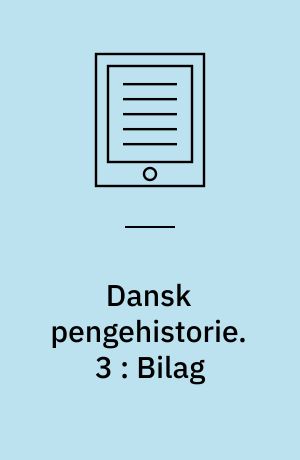 Dansk pengehistorie. 3 : Bilag